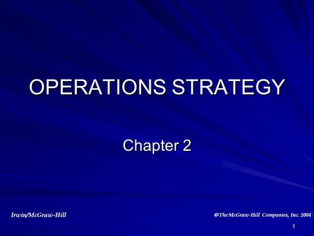  The McGraw-Hill Companies, Inc. 2004 Irwin/McGraw-Hill 1 OPERATIONS STRATEGY Chapter 2.