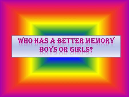 Purpose and Hypothesis  Purpose- The reason I am doing this project is to determine who has a better memory- boys or girls.  Hypothesis- I think that.