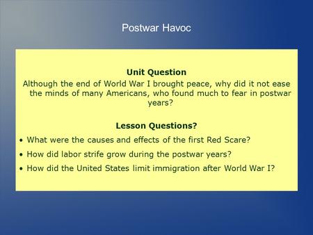 Unit Question Although the end of World War I brought peace, why did it not ease the minds of many Americans, who found much to fear in postwar years?