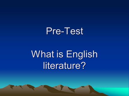 Pre-Test What is English literature?