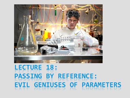 CSC 107 – Programming For Science. Today’s Goal  Discuss how to hand data to functions  Review loopholes in variables & scoping rules  Ways to get.