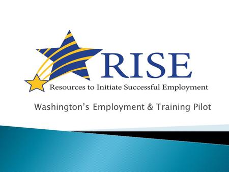 Washington’s Employment & Training Pilot.  Agriculture Act of 2014 also knows as the 2014 Farm Bill authorized 10 grants for pilot sites to test innovative.