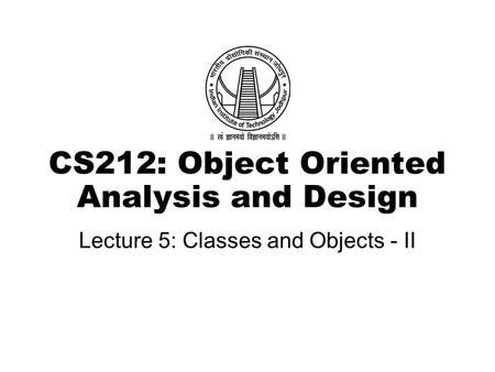 CS212: Object Oriented Analysis and Design Lecture 5: Classes and Objects - II.