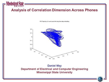 Daniel May Department of Electrical and Computer Engineering Mississippi State University Analysis of Correlation Dimension Across Phones.