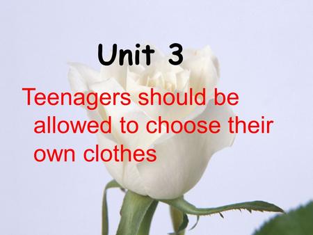 Teenagers should be allowed to choose their own clothes Unit 3.