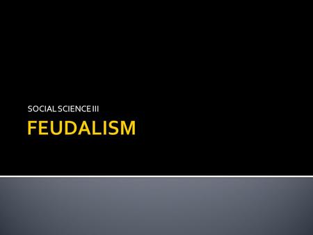 SOCIAL SCIENCE III.  BACKGROUND  SOCIAL PYRAMID  MANORIALISM  KNIGHTS AND CHIVALRY.