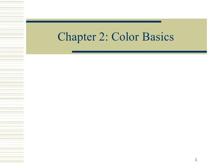 1 Chapter 2: Color Basics. 2 What is light?  EM wave, radiation  Visible light has a spectrum wavelength from 400 – 780 nm.  Light can be composed.