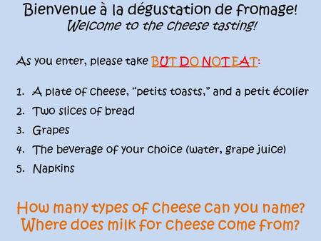 How many types of cheese can you name? Where does milk for cheese come from? Bienvenue à la dégustation de fromage! Welcome to the cheese tasting! As you.