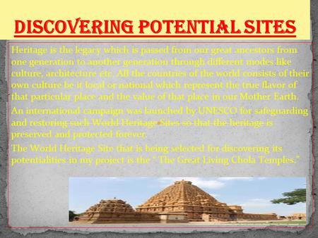 Heritage is the legacy which is passed from our great ancestors from one generation to another generation through different modes like culture, architecture.