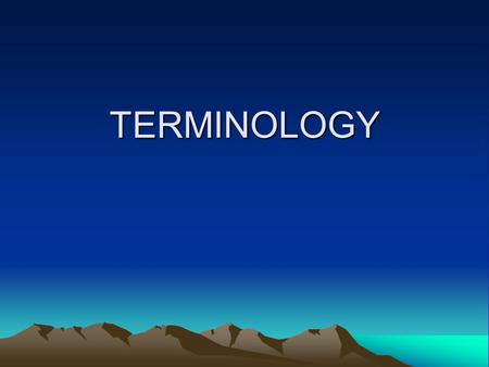 TERMINOLOGY. TERMINOLOGY ANATOMICAL POSITION –Standing position, feet together, arms at side with palms forward MIDLINE –Imaginary line that runs through.