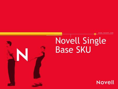 Novell Single Base SKU. 2 Price Lists Today Three separate price lists (VLA/CLA/MLA) for same product offering 11 different part numbers required for.