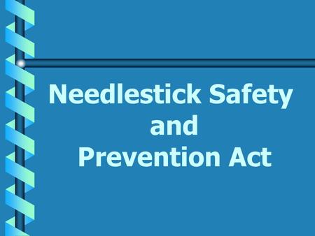 Needlestick Safety and Prevention Act. Revision of 29 CFR 1910.1030 Included in the Revision published January, 2001: b Additional definitions in section.