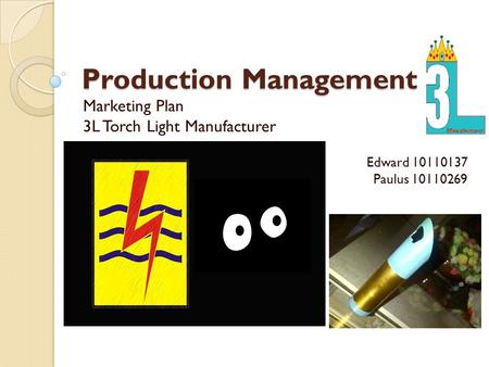 Production Management Marketing Plan 3L Torch Light Manufacturer Edward 10110137 Paulus 10110269.