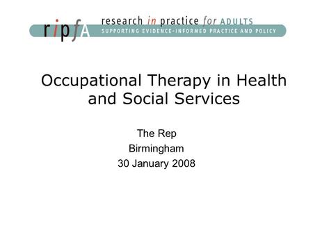 The Rep Birmingham 30 January 2008 Occupational Therapy in Health and Social Services.