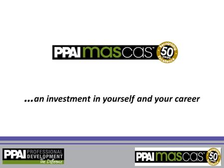 … an investment in yourself and your career. W h a t Y o u W i l l L e a r n Following this presentation, you will be able to: Identify what MAS and CAS.