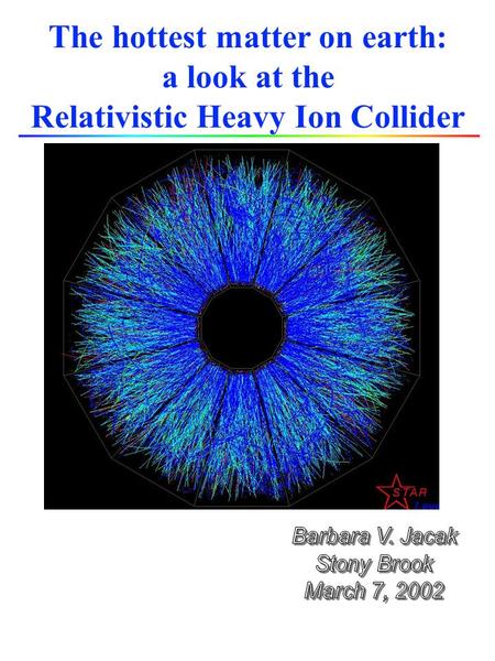 The hottest matter on earth: a look at the Relativistic Heavy Ion Collider.