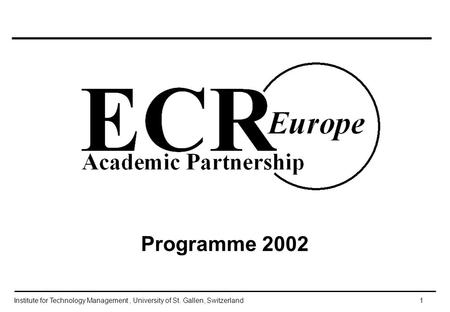 Institute for Technology Management, University of St. Gallen, Switzerland 1 Programme 2002.