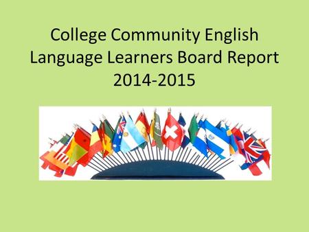 College Community English Language Learners Board Report 2014-2015.