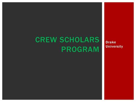 Drake University CREW SCHOLARS PROGRAM.  Attrition Data  See Appendices A-C  Campus Climate  Increase inclusion, reduce incidents  Increased Cultural.