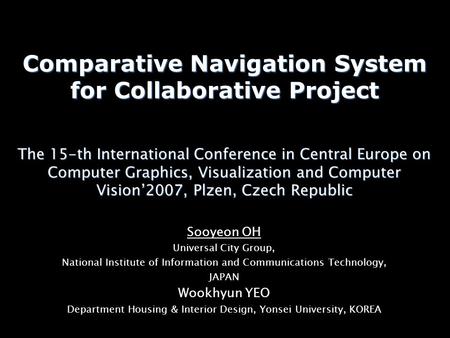 Comparative Navigation System for Collaborative Project The 15-th International Conference in Central Europe on Computer Graphics, Visualization and Computer.