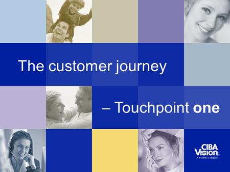 The customer journey – Touchpoint one. Recognition of need and choosing an optician Touchpoint one.