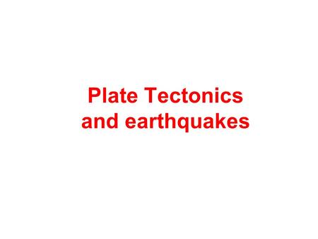 Plate Tectonics and earthquakes. Alfred Wegener Proposed hypothesis in 1915 Continental drift hypothesis Supercontinent Pangaea began breaking apart about.