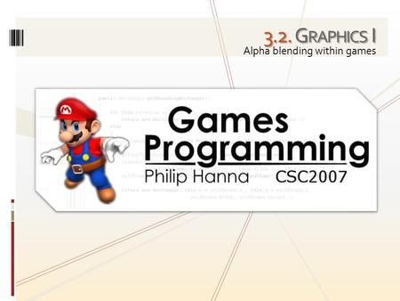 3.2. G RAPHICS I Alpha blending within games. An exploration of the use of alpha blending within games.