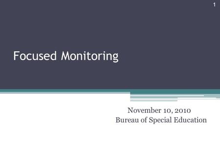 Focused Monitoring November 10, 2010 Bureau of Special Education 1.