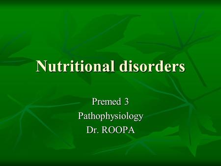 Nutritional disorders Premed 3 Pathophysiology Dr. ROOPA.