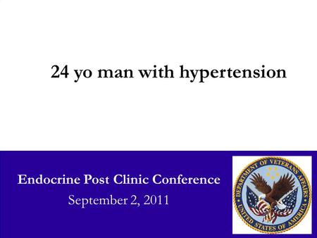 Endocrine Post Clinic Conference September 2, 2011 24 yo man with hypertension.