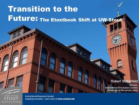 UNIT NAME HERE Inspiring Innovation. Learn more at www.uwstout.edu Instructional Resources Service Inspiring Innovation. Learn more at www.uwstout.edu.