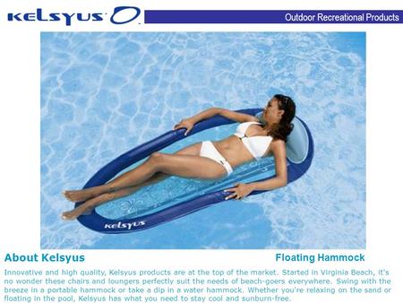 Outdoor Recreational Products About Kelsyus Innovative and high quality, Kelsyus products are at the top of the market. Started in Virginia Beach, it's.