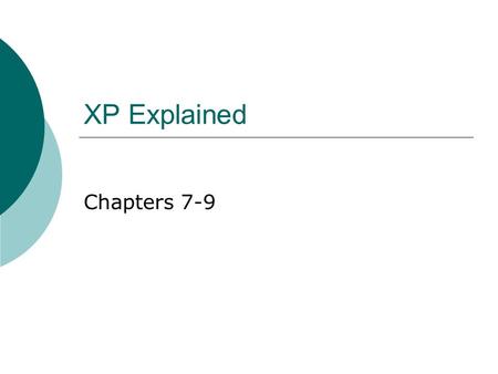 XP Explained Chapters 7-9. Primary Practices  Sit together Ideal Resistance Multi-site  Whole Team All the necessary skills in a single management structure.