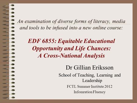 An examination of diverse forms of literacy, media and tools to be infused into a new online course: EDF 6855: Equitable Educational Opportunity and Life.