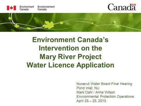 Environment Canada’s Intervention on the Mary River Project Water Licence Application Nunavut Water Board Final Hearing Pond Inlet, NU Mark Dahl / Anne.