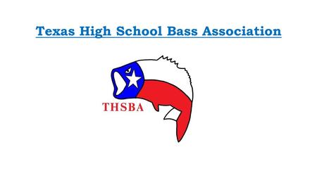 Texas High School Bass Association. Looking To the Future While Keeping with Our Values & Traditions.