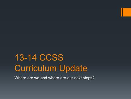 13-14 CCSS Curriculum Update Where are we and where are our next steps?