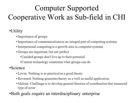 Utility Importance of groups Importance of communications as an integral part of computing systems Interpersonal computing is a growth area in computer.