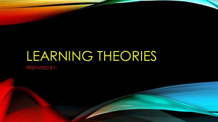 LEARNING THEORIES PREPARED BY:. LEARNING THEORY This Social Learning Theory is based on imitating the person’s behavior as well as following similar beliefs.