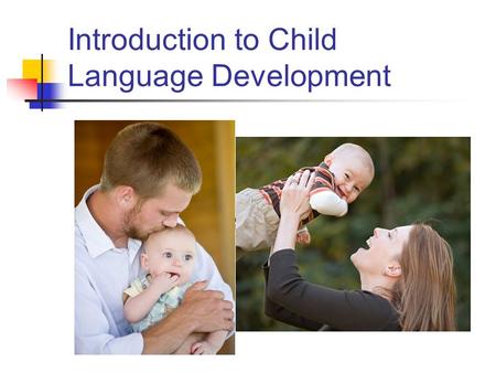 Introduction to Child Language Development