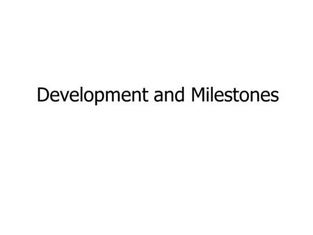 Development and Milestones