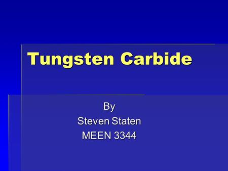 Tungsten Carbide By Steven Staten MEEN 3344. What is Tungsten Carbide ?  A Ceramic  Tungsten is a Refractory Metal with the highest melting temp. at.