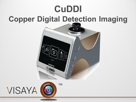 ™ CuDDI Copper Digital Detection Imaging. Reasons for Development One of the last… Remove BIAS from Operator to Operator Digital Recording of Images LIMS.