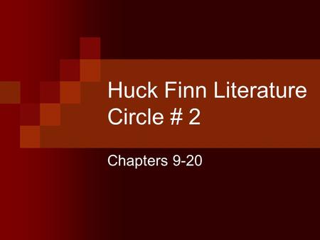 Huck Finn Literature Circle # 2 Chapters 9-20. Summarizer (5-7 minutes) Share your assessment of the major events of chapter 9-20. Make sure you clearly.