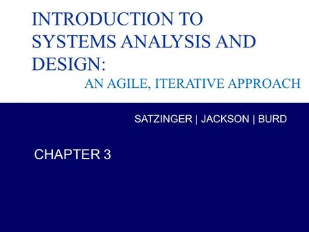 Systems Analysis and Design in a Changing World, 6th Edition 1 Chapter 3 INTRODUCTION TO SYSTEMS ANALYSIS AND DESIGN: AN AGILE, ITERATIVE APPROACH CHAPTER.