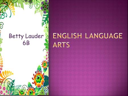 Betty Lauder 6B.  Grammar, test prep questions, journals  Spelling/vocabulary practice- weekly Wednesday to Wednesday, test each week  Reading Skills-