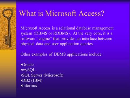 What is Microsoft Access? Microsoft Access is a relational database management system (DBMS or RDBMS). At the very core, it is a software “engine” that.