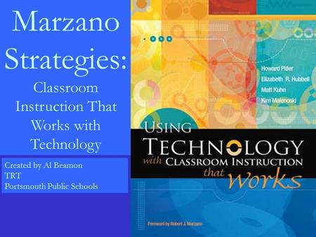 Marzano Strategies: Classroom Instruction That Works with Technology Created by Al Beamon TRT Portsmouth Public Schools.