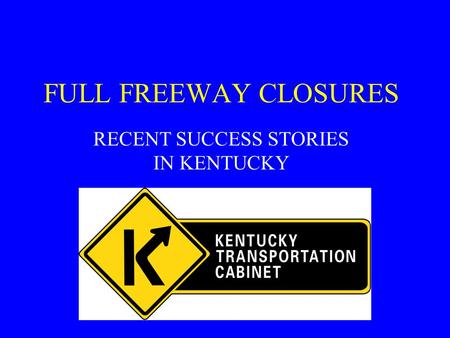 FULL FREEWAY CLOSURES RECENT SUCCESS STORIES IN KENTUCKY.