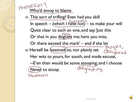 Who’d stoop to blame 35 This sort of trifling? Even had you skill In speech – (which I have not) – to make your will Quite clear to such an one, and say,